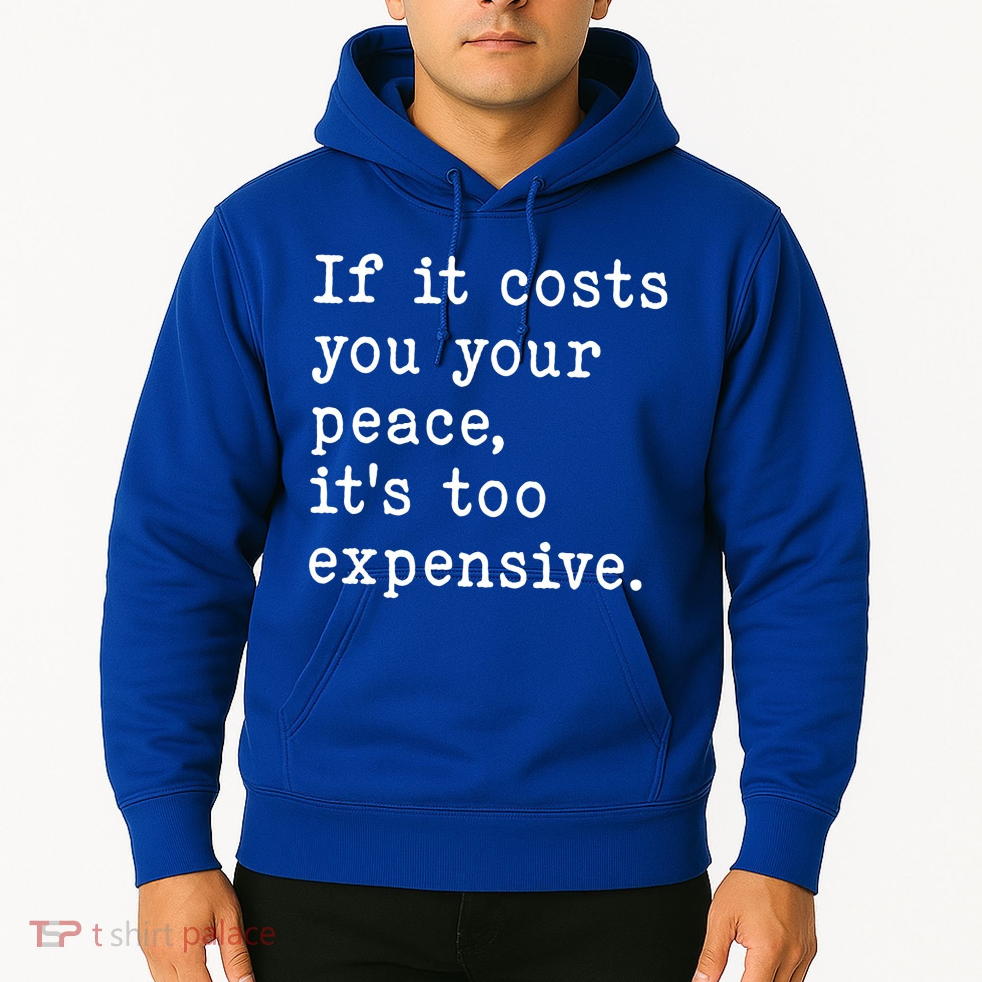 If It Costs You Your Peace Its Too Expensive Gift Hoodie