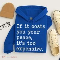 If It Costs You Your Peace Its Too Expensive Gift Hoodie thumb 4