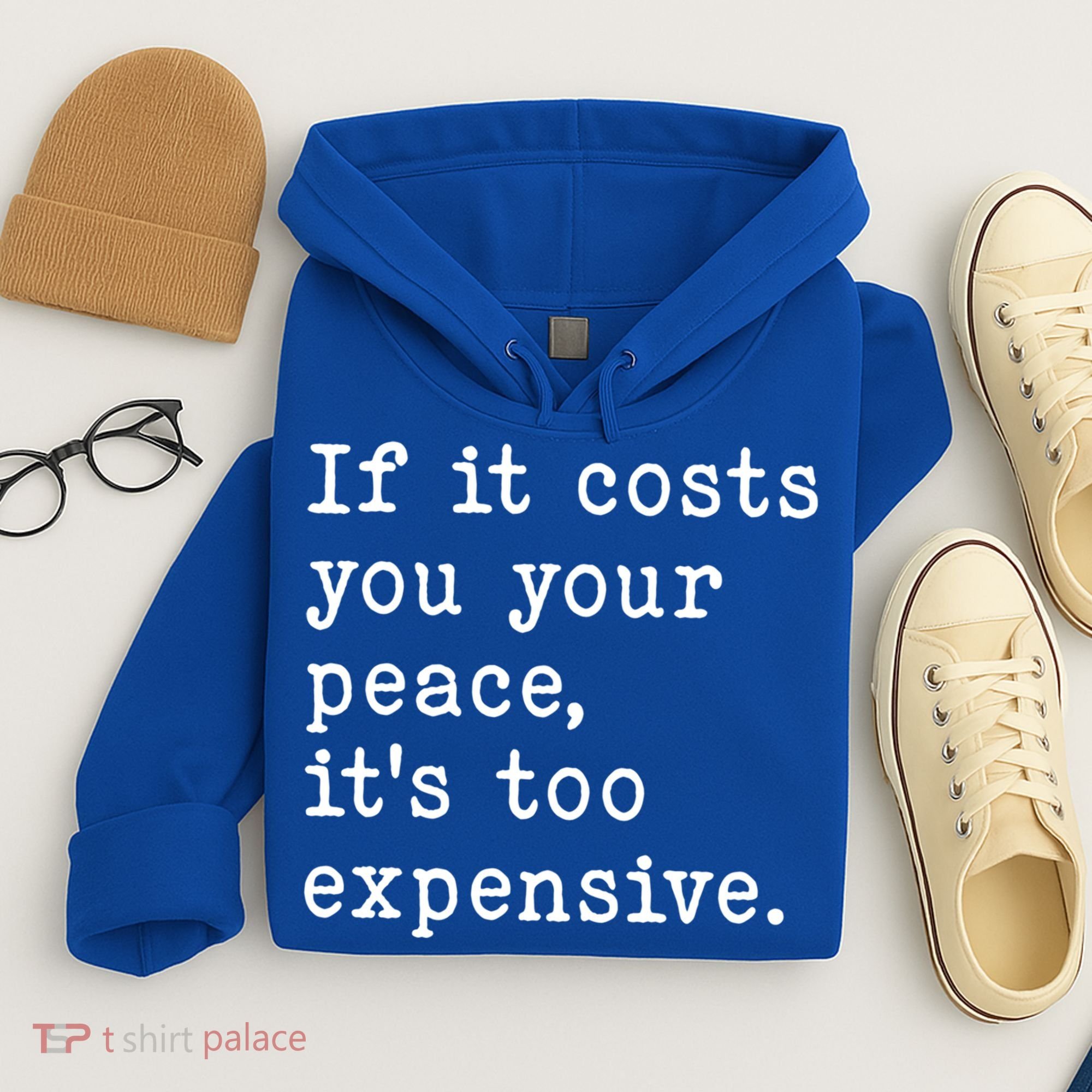 If It Costs You Your Peace Its Too Expensive Gift Hoodie