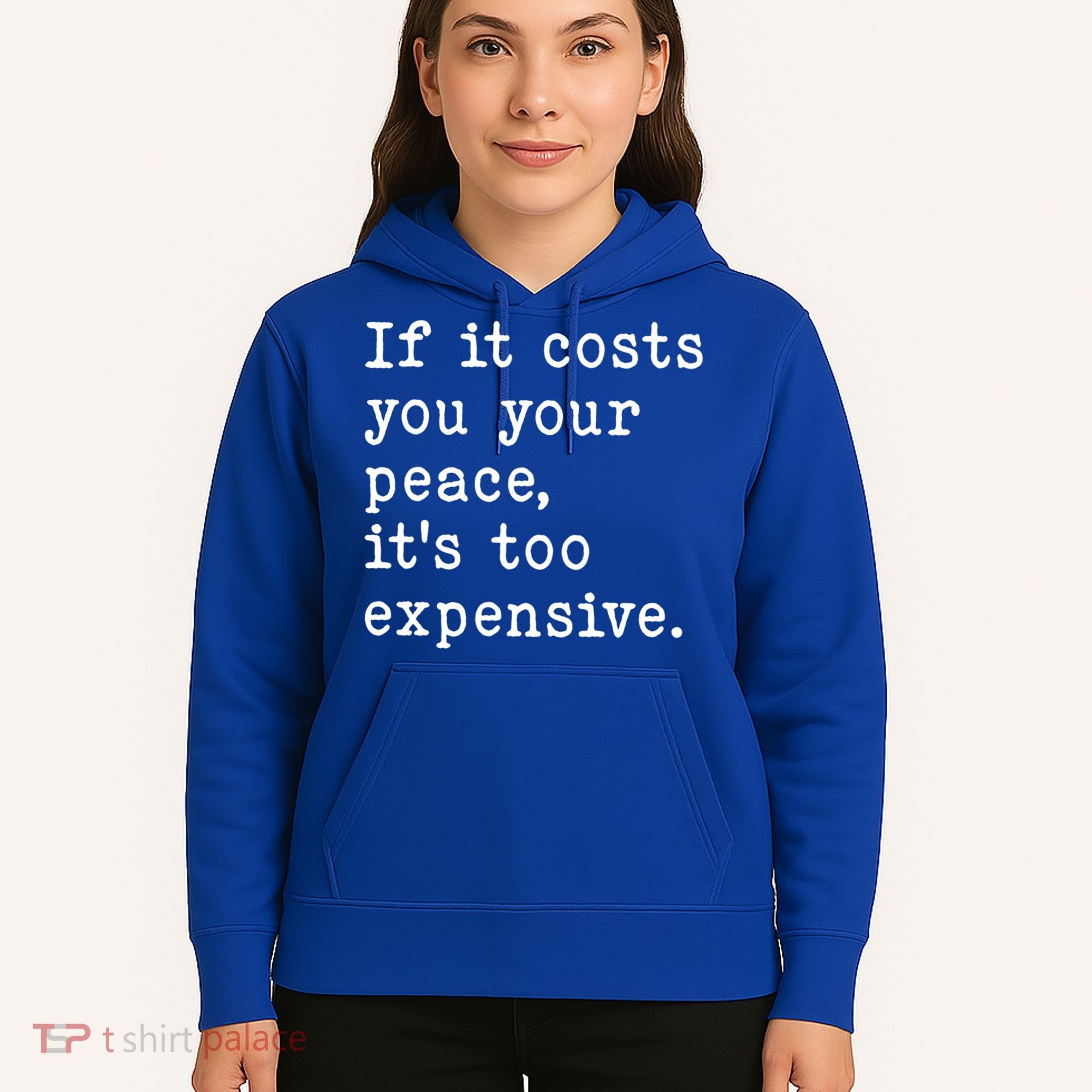 If It Costs You Your Peace Its Too Expensive Gift Hoodie