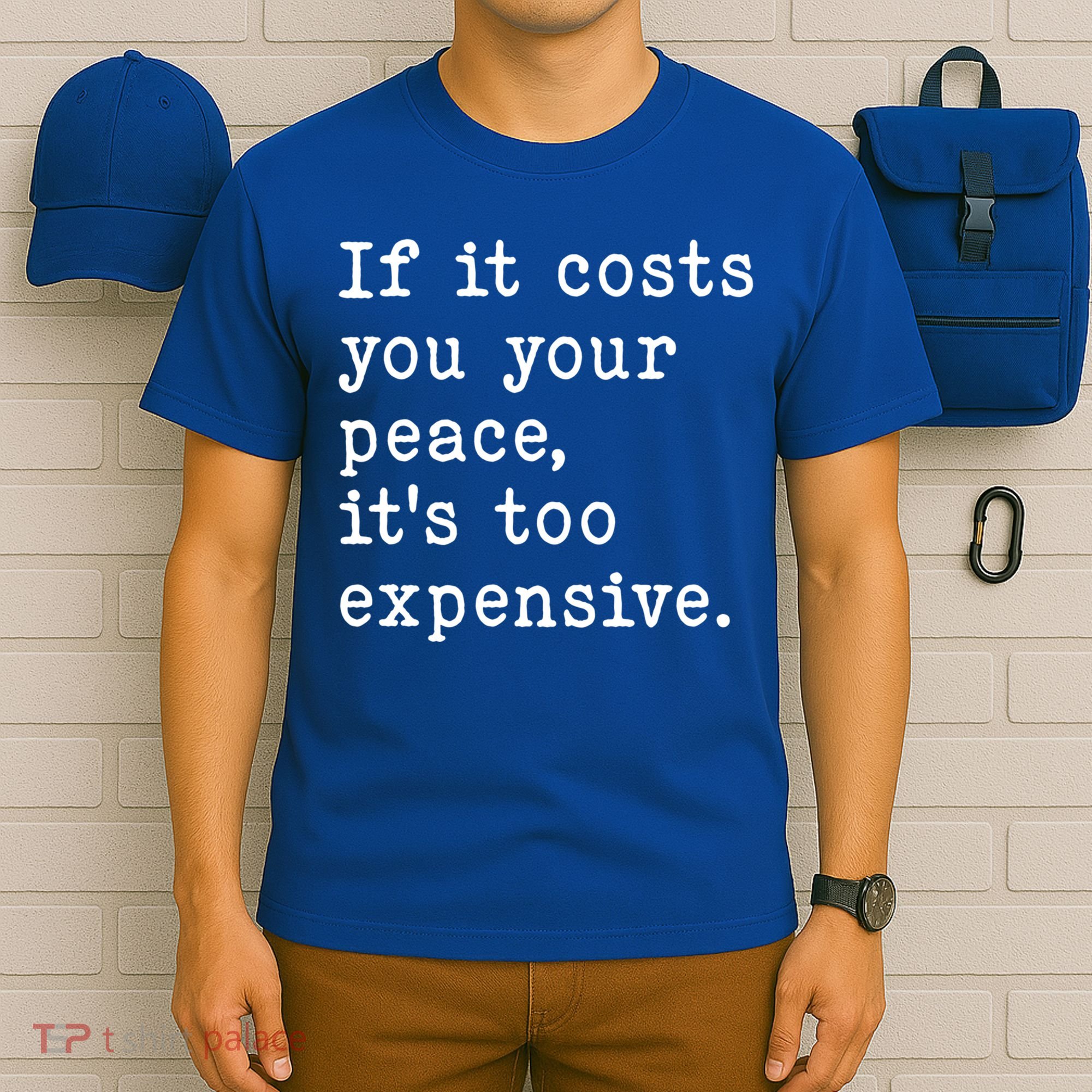 If It Costs You Your Peace Its Too Expensive Gift T-Shirt