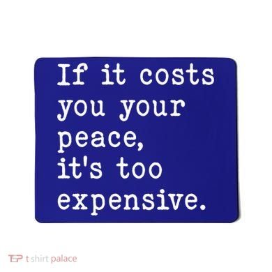 If It Costs You Your Peace Its Too Expensive Gift Mousepad