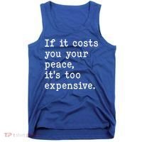 If It Costs You Your Peace Its Too Expensive Gift Tank Top thumb 0