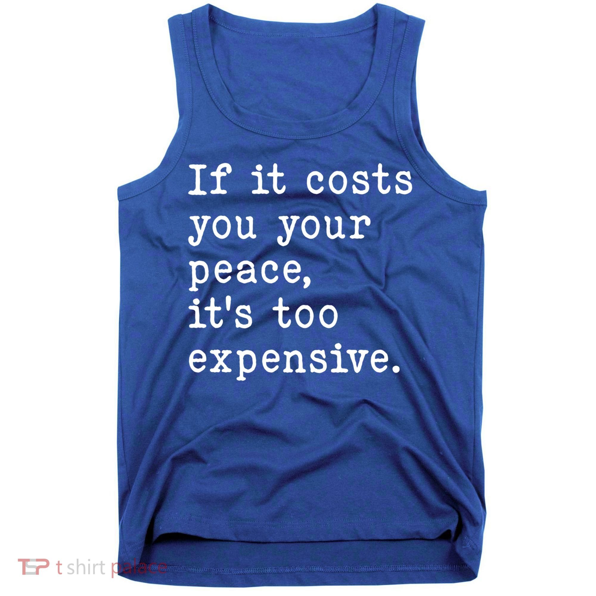 If It Costs You Your Peace Its Too Expensive Gift Tank Top