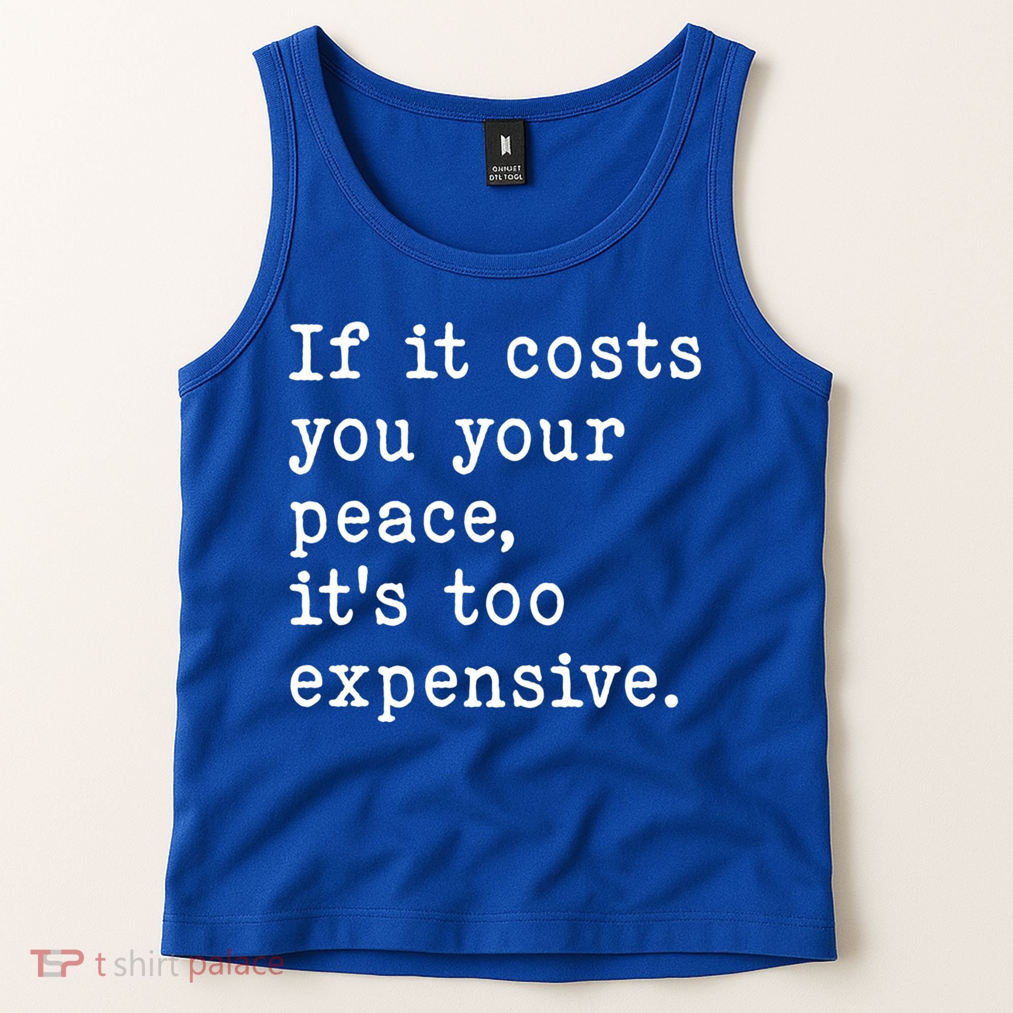 If It Costs You Your Peace Its Too Expensive Gift Tank Top
