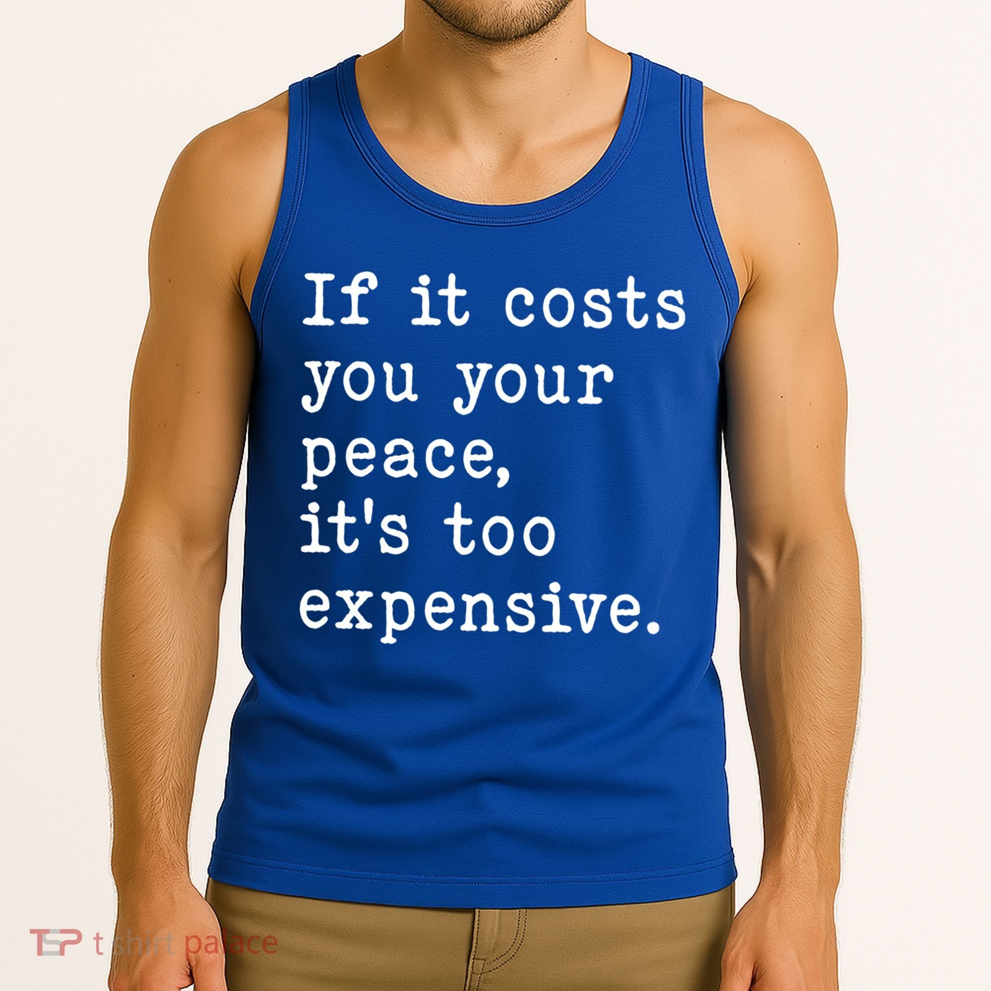 If It Costs You Your Peace Its Too Expensive Gift Tank Top