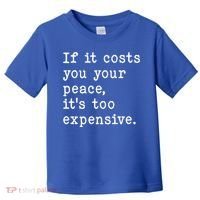 If It Costs You Your Peace Its Too Expensive Gift Toddler T-Shirt thumb 0