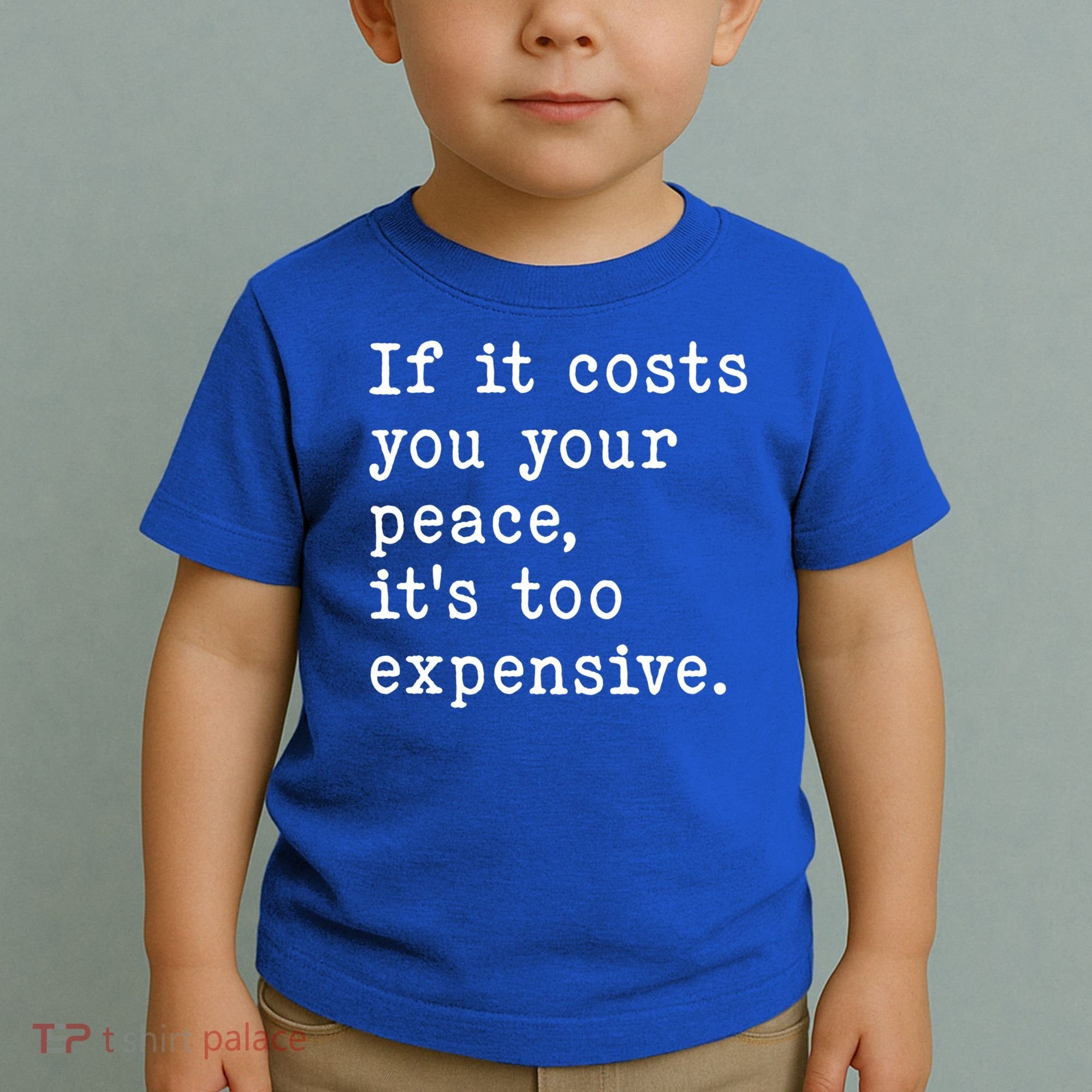 If It Costs You Your Peace Its Too Expensive Gift Toddler T-Shirt