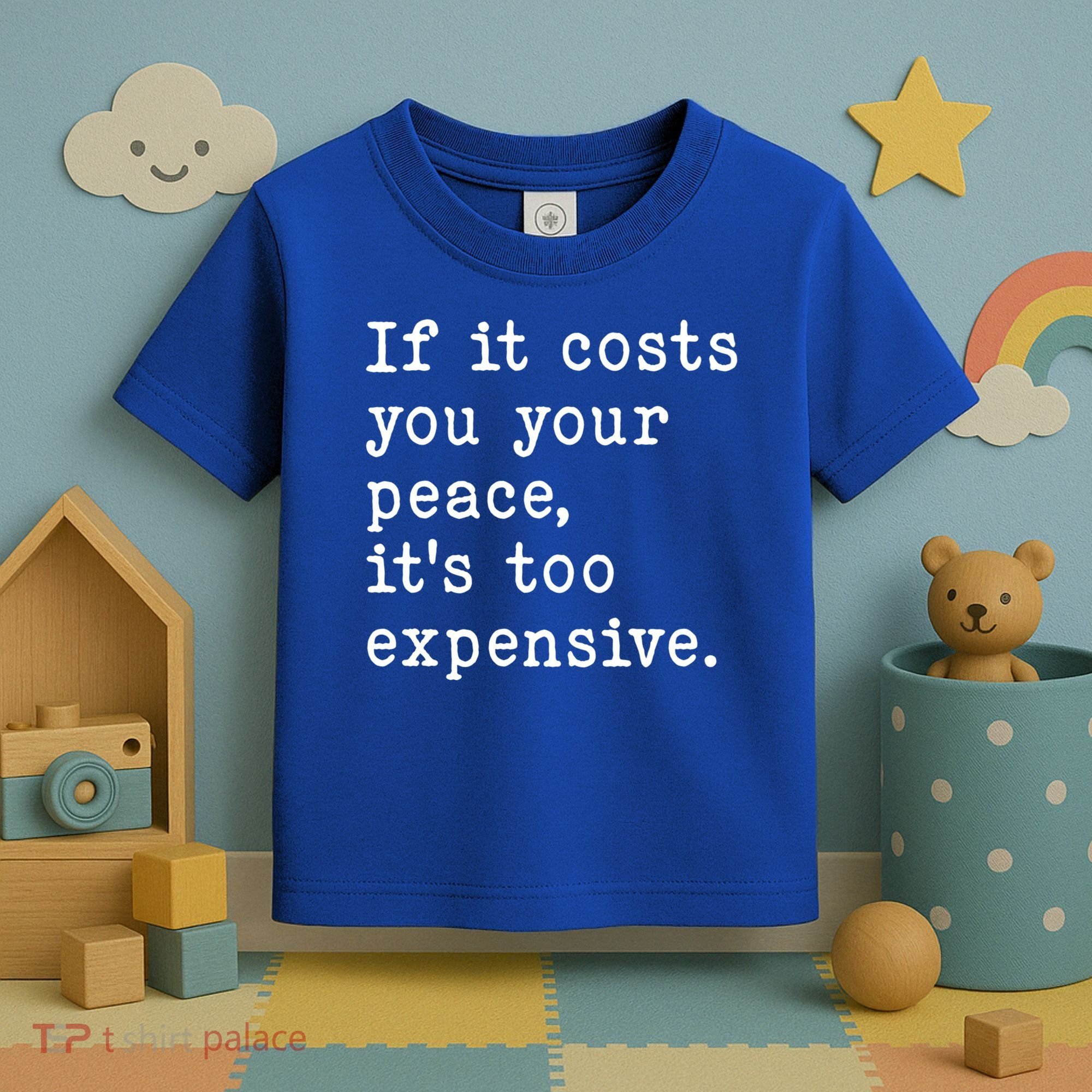 If It Costs You Your Peace Its Too Expensive Gift Toddler T-Shirt