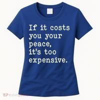 If It Costs You Your Peace Its Too Expensive Gift Women's T-Shirt thumb 0