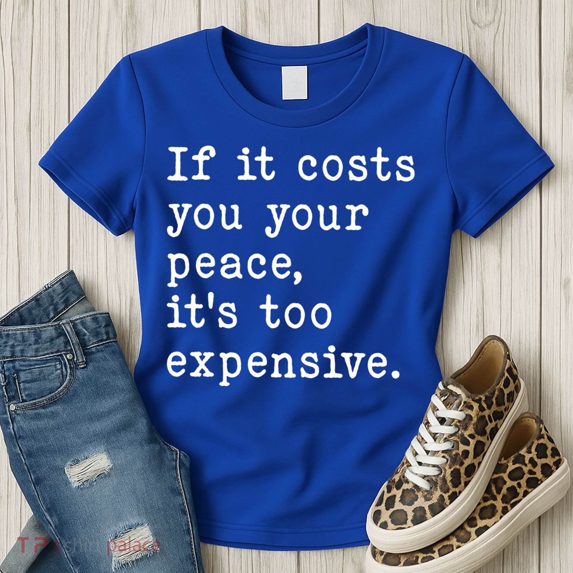 If It Costs You Your Peace Its Too Expensive Gift Women's T-Shirt