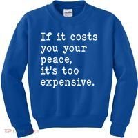 If It Costs You Your Peace Its Too Expensive Gift Kids Sweatshirt thumb 0