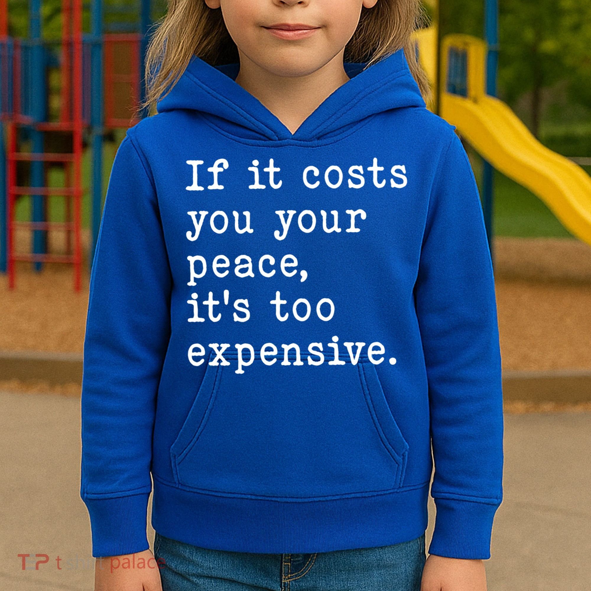 If It Costs You Your Peace Its Too Expensive Gift Kids Hoodie