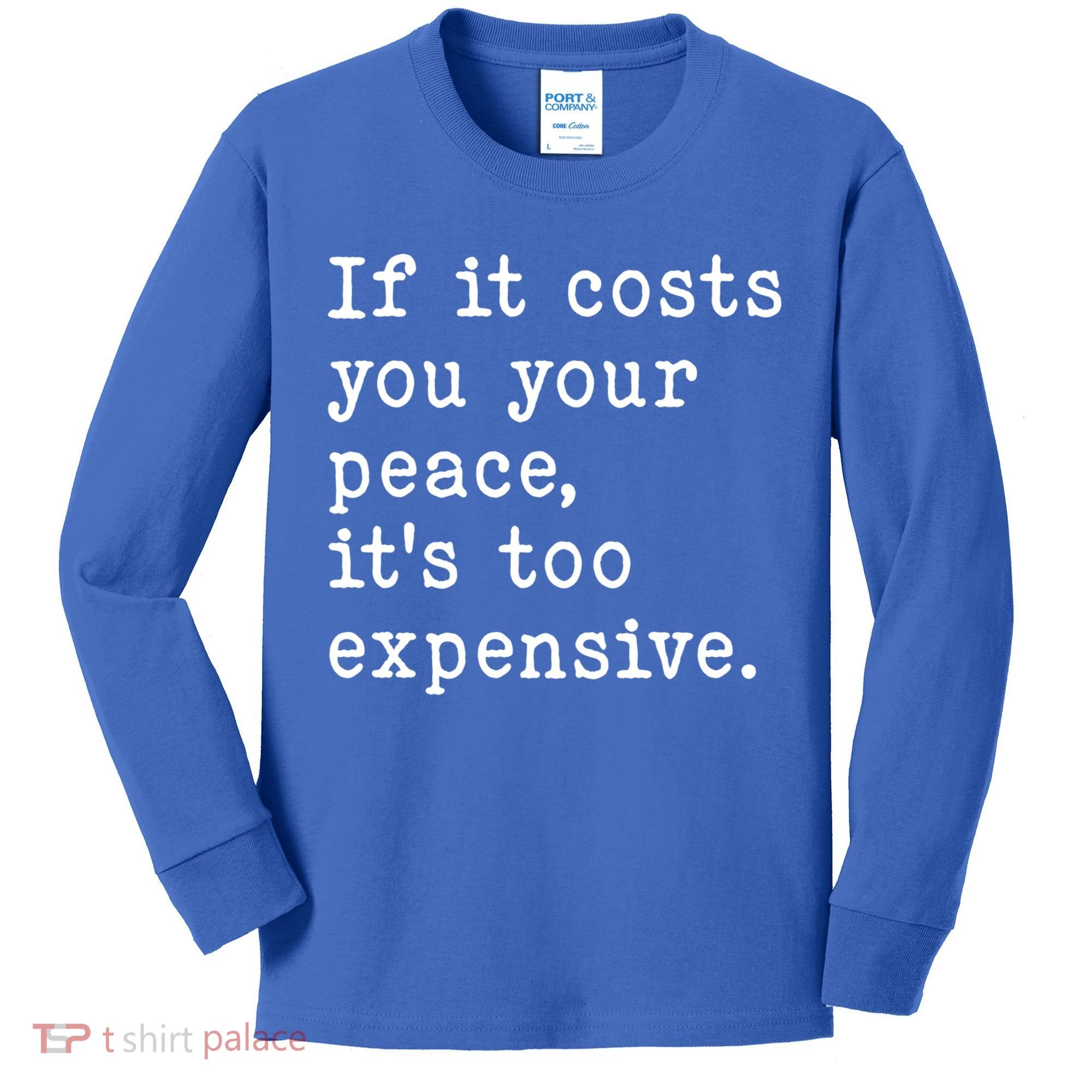 If It Costs You Your Peace Its Too Expensive Gift Kids Long Sleeve Shirt