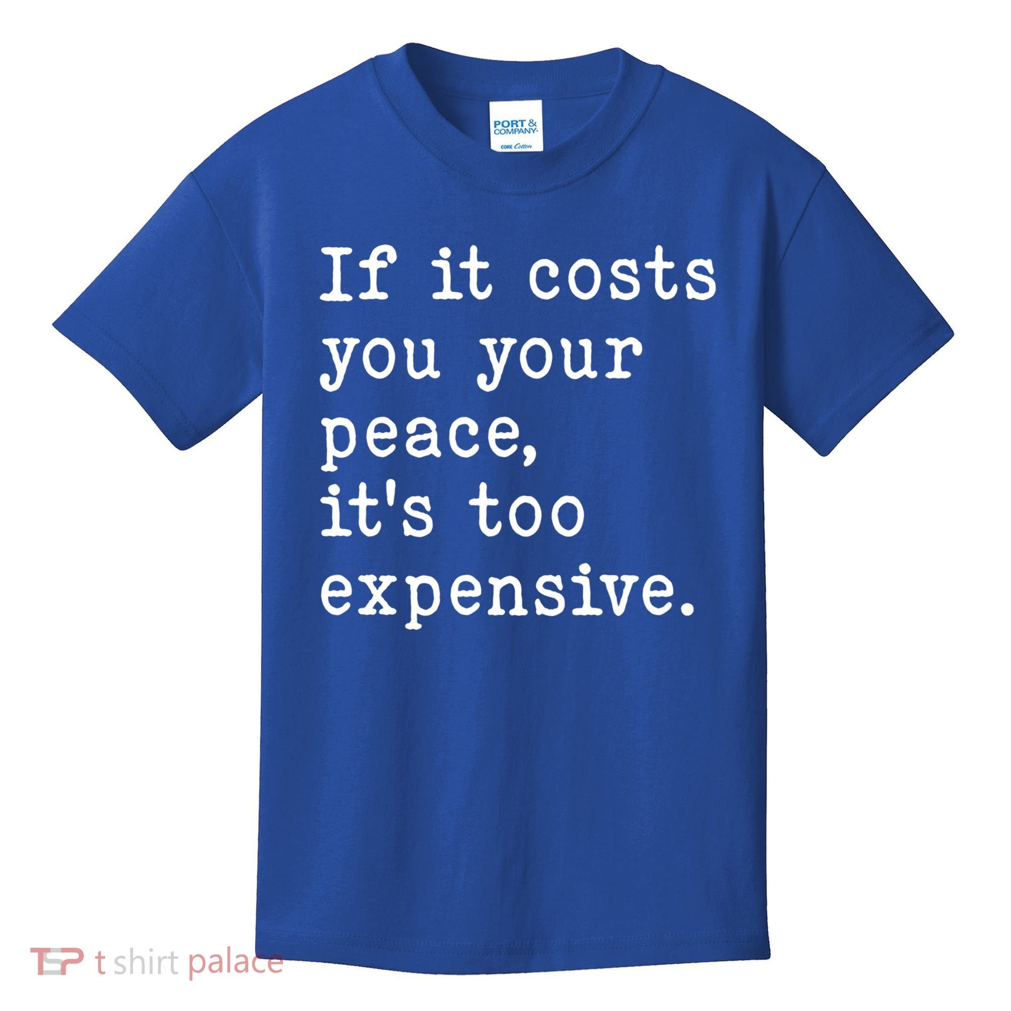 If It Costs You Your Peace Its Too Expensive Gift Kids T-Shirt