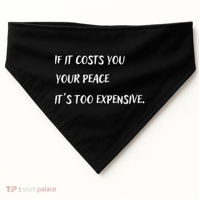 If It Costs You Your Peace It's Too Expensive USA-Made Doggie Bandana
