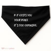 If It Costs You Your Peace It's Too Expensive USA-Made Doggie Bandana thumb 0
