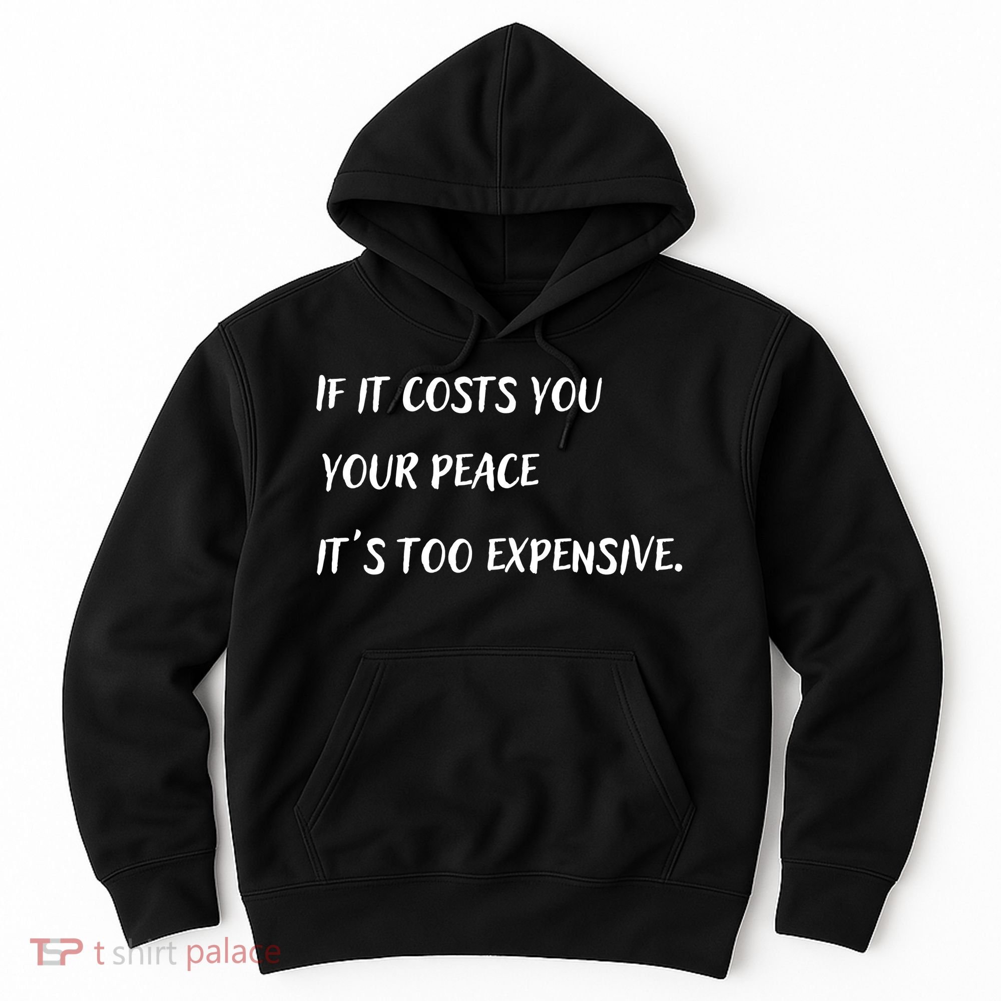 If It Costs You Your Peace It's Too Expensive Hoodie