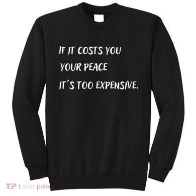If It Costs You Your Peace It's Too Expensive Sweatshirt