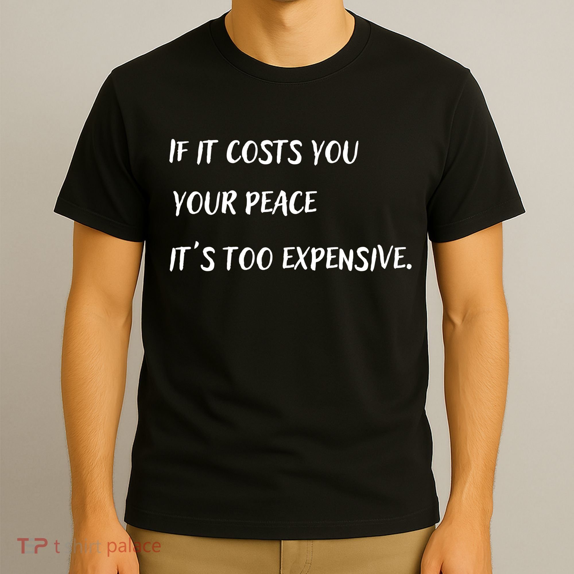 If It Costs You Your Peace It's Too Expensive T-Shirt