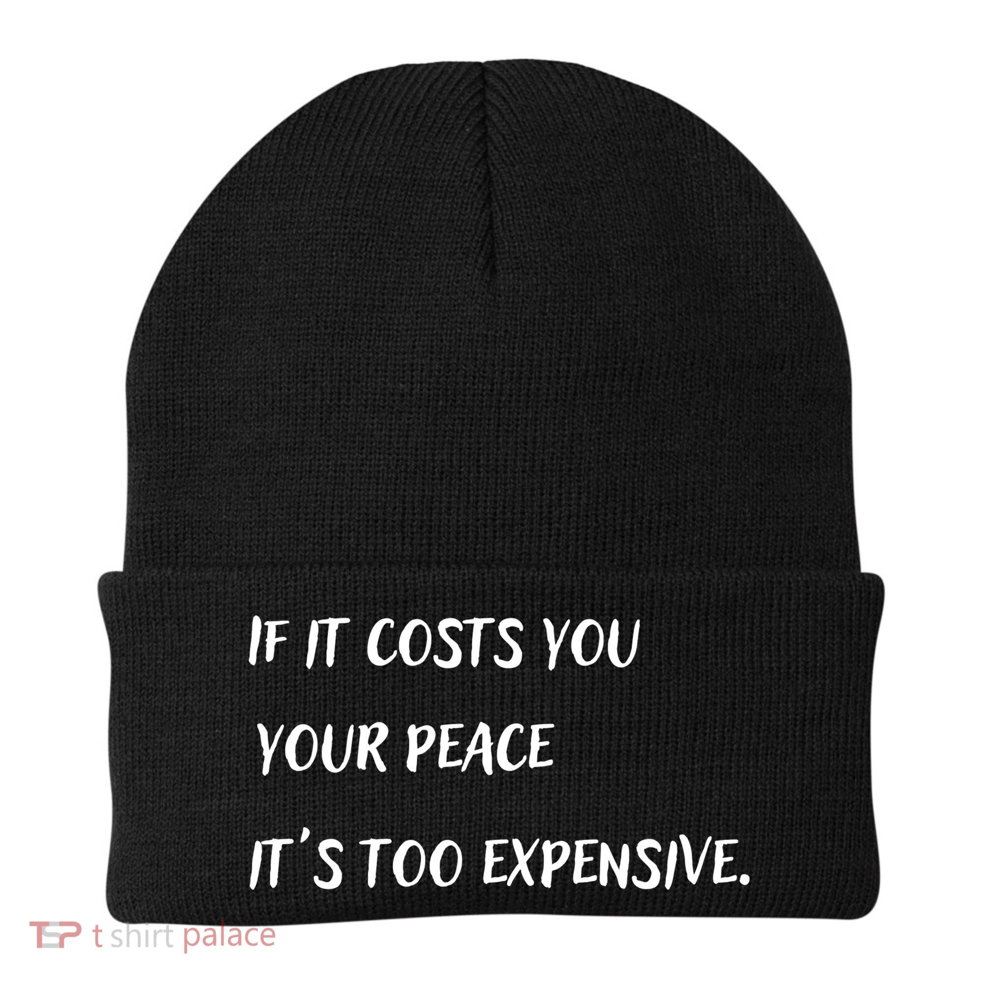 If It Costs You Your Peace It's Too Expensive Beanie