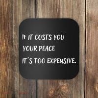 If It Costs You Your Peace It's Too Expensive Coaster thumb 0