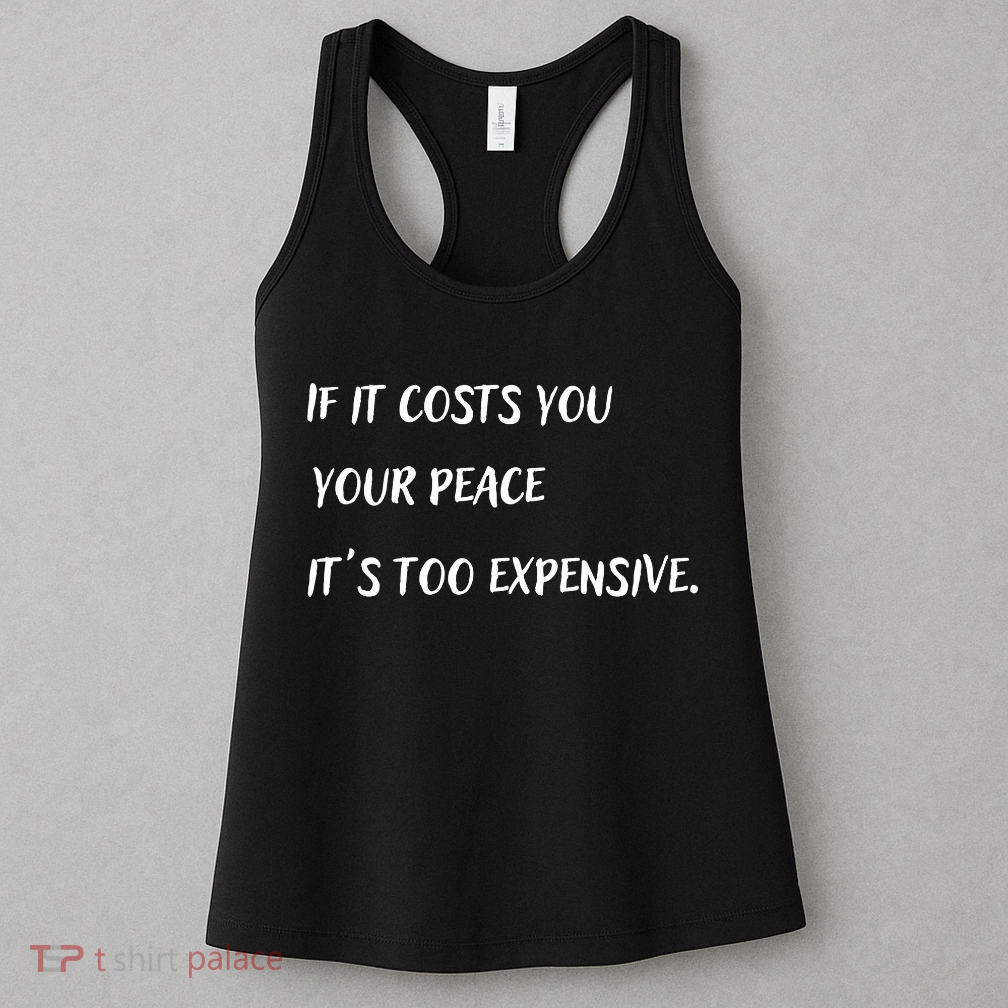 If It Costs You Your Peace It's Too Expensive Women's Tank Top