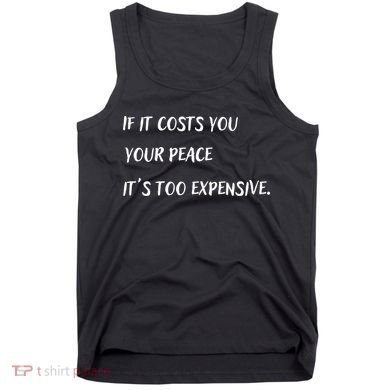 If It Costs You Your Peace It's Too Expensive Tank Top