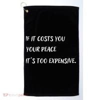 If It Costs You Your Peace It's Too Expensive Golf Towel thumb 0