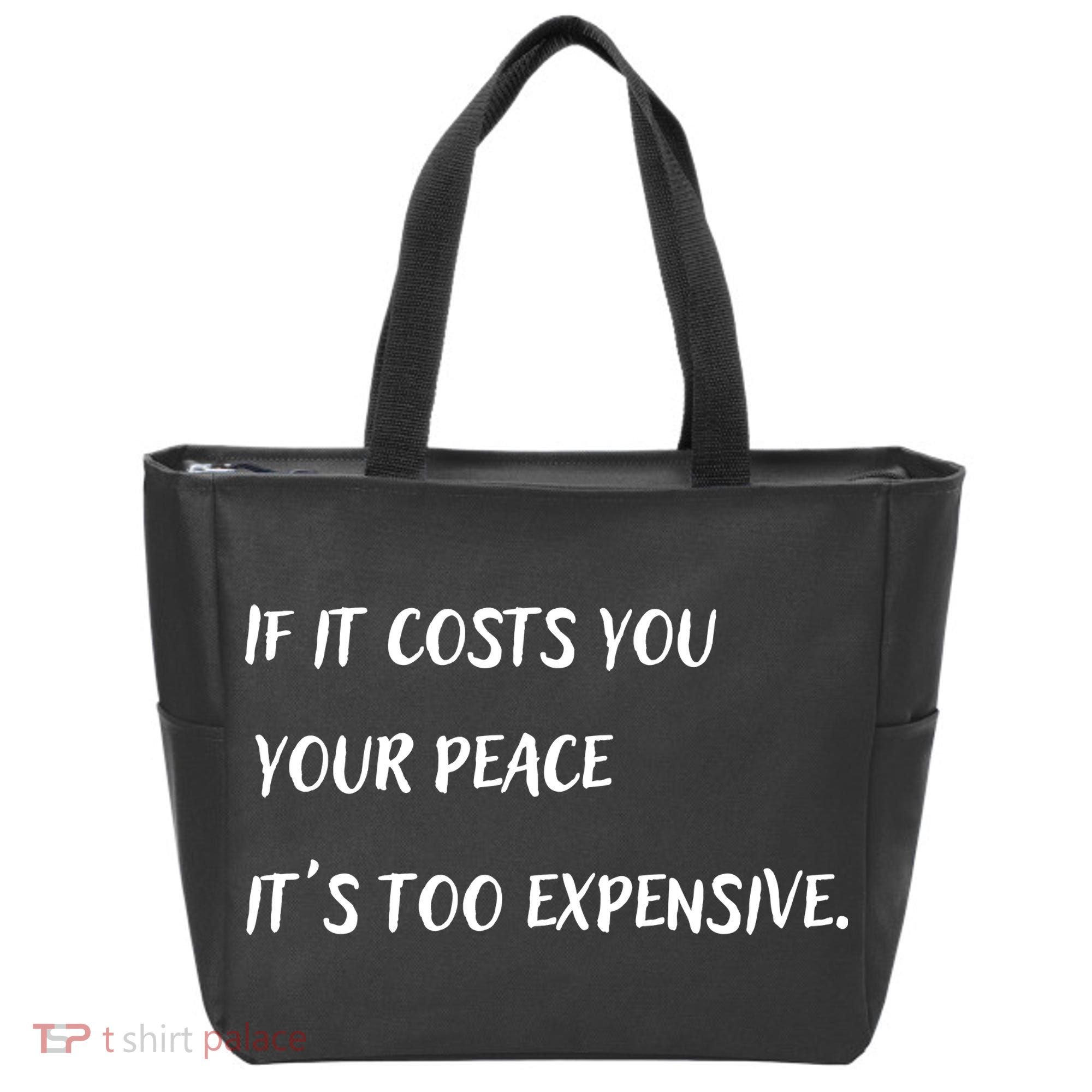 If It Costs You Your Peace It's Too Expensive Tote Bag