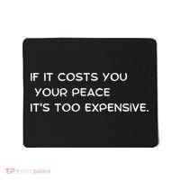 If It Costs You Your Peace It's Too Expensive Mousepad thumb 0