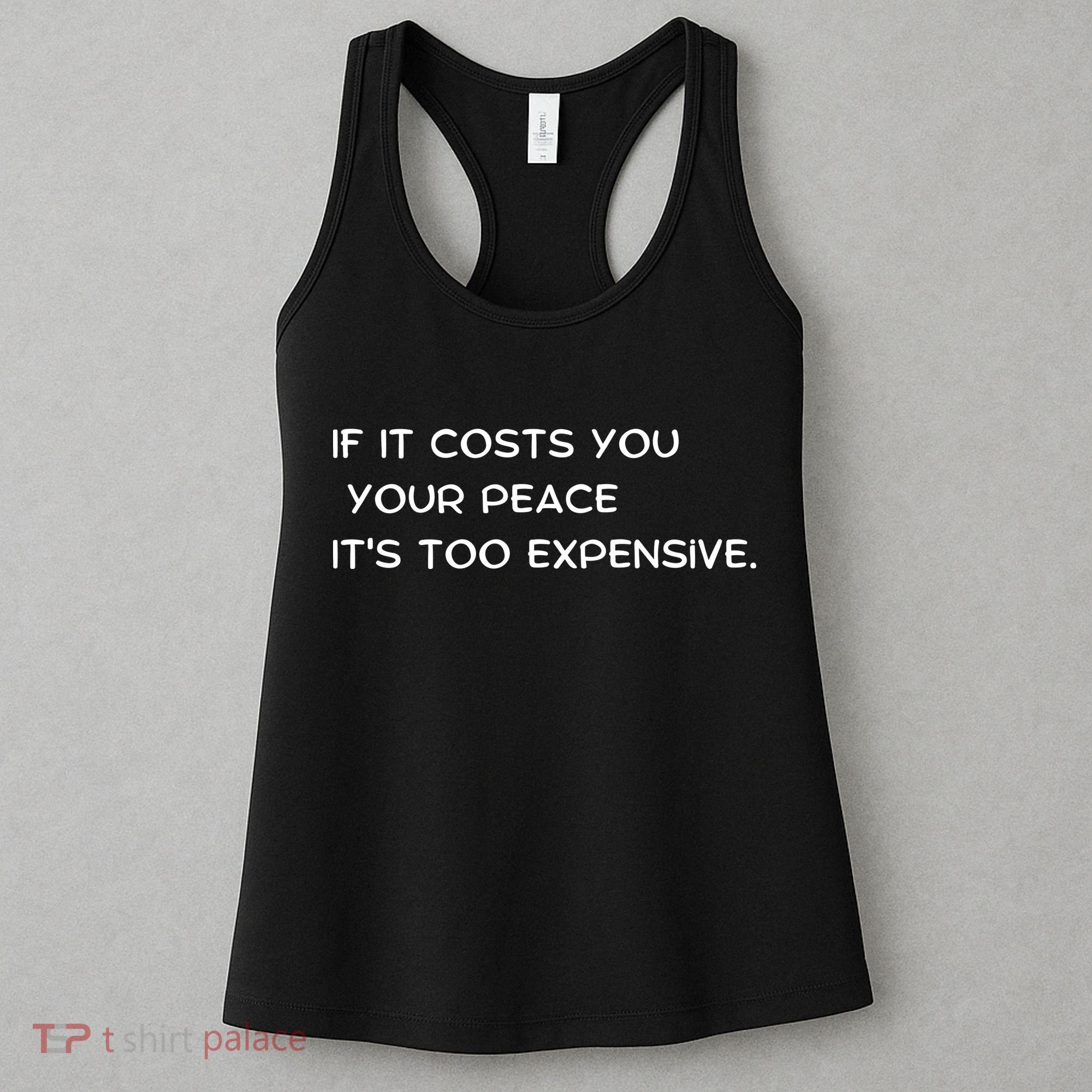 If It Costs You Your Peace It's Too Expensive Women's Tank Top