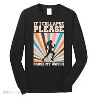 If I Collapse Please Pause My Watch Runner Marathon Long Sleeve Shirt thumb 0