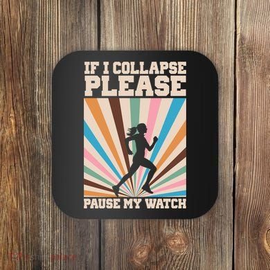 If I Collapse Please Pause My Watch Runner Marathon Coaster