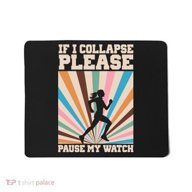 If I Collapse Please Pause My Watch Runner Marathon Mousepad