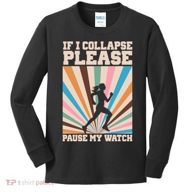 If I Collapse Please Pause My Watch Runner Marathon Kids Long Sleeve Shirt
