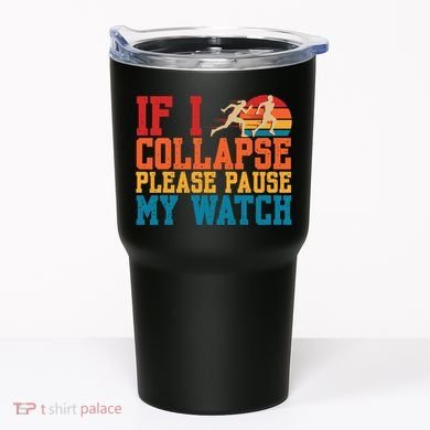 If I Collapse Please Pause My Watch Running Marathon Runner Tumbler