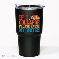If I Collapse Please Pause My Watch Running Marathon Runner Tumbler thumb 0