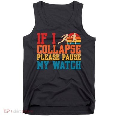 If I Collapse Please Pause My Watch Running Marathon Runner Tank Top