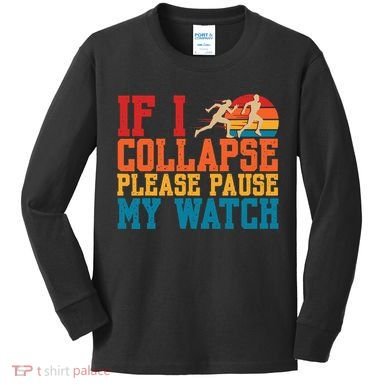 If I Collapse Please Pause My Watch Running Marathon Runner Kids Long Sleeve Shirt