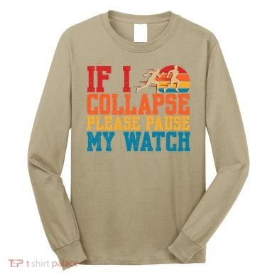 If I Collapse Please Pause My Watch Running Marathon Runner Long Sleeve Shirt