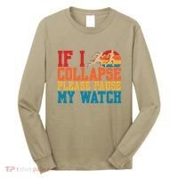 If I Collapse Please Pause My Watch Running Marathon Runner Long Sleeve Shirt thumb 0