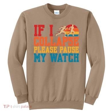 If I Collapse Please Pause My Watch Running Marathon Runner Sweatshirt