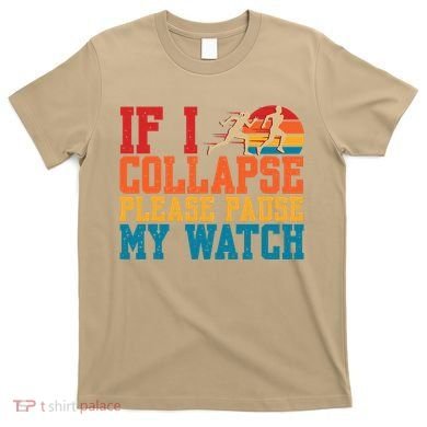 If I Collapse Please Pause My Watch Running Marathon Runner T-Shirt
