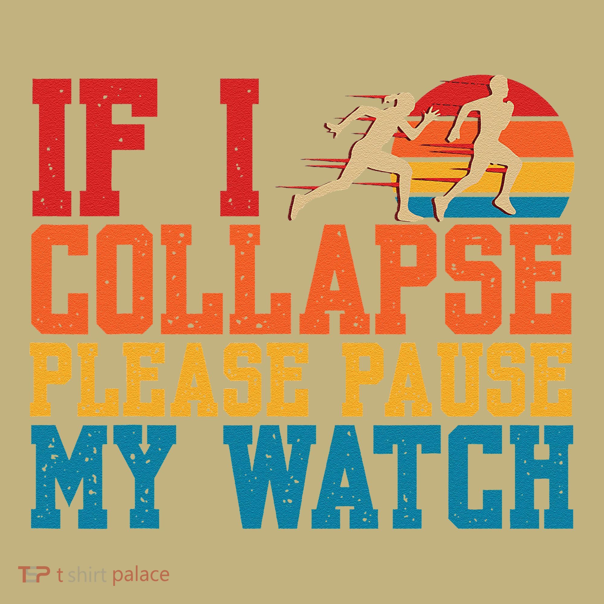 If I Collapse Please Pause My Watch Running Marathon Runner T-Shirt