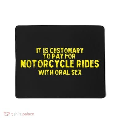 It Is Customary To Pay For Motorcycle Rides Mousepad