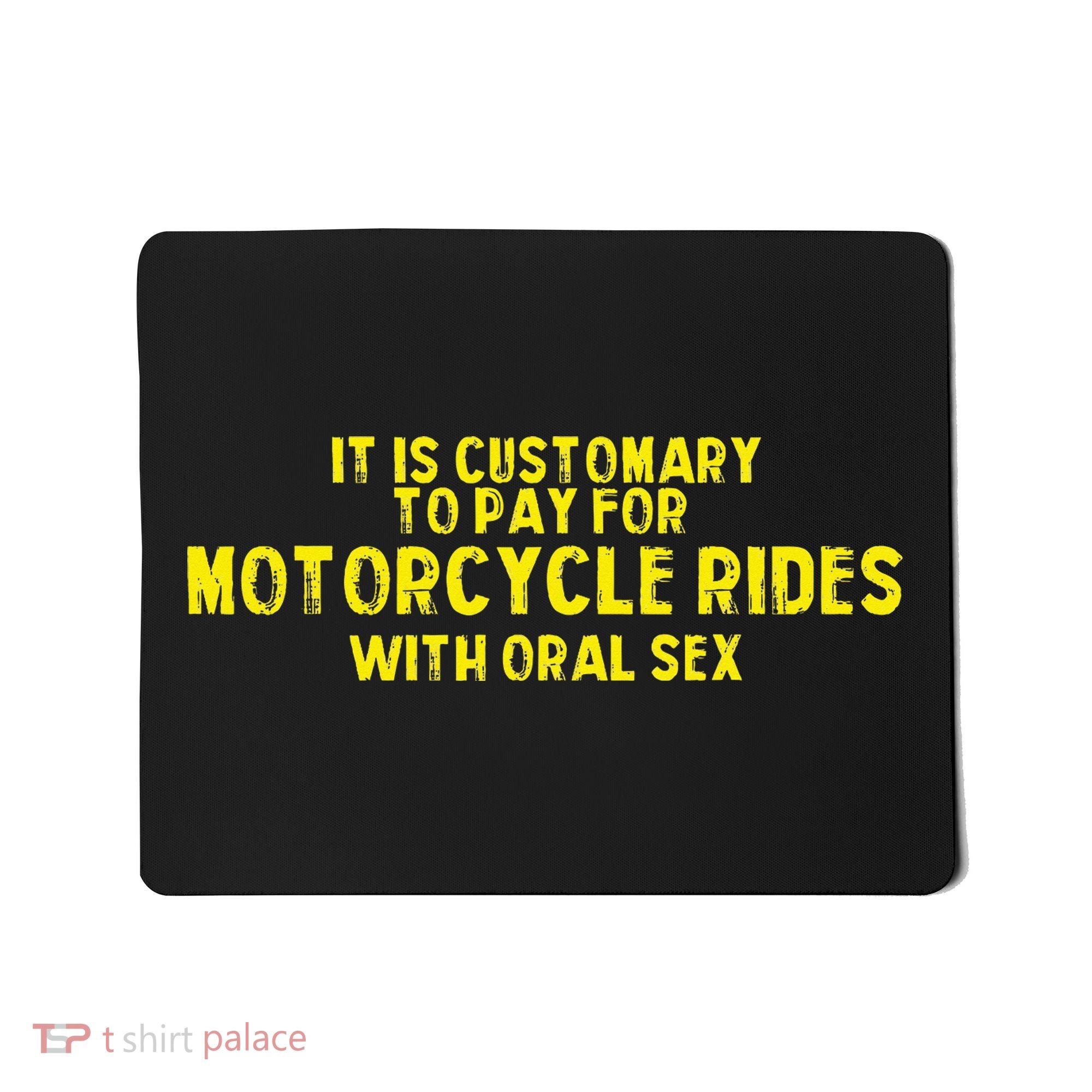 It Is Customary To Pay For Motorcycle Rides Mousepad