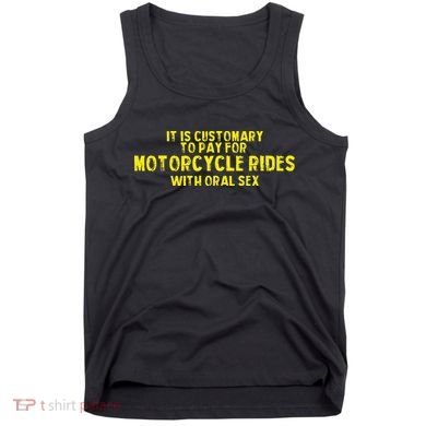 It Is Customary To Pay For Motorcycle Rides Tank Top