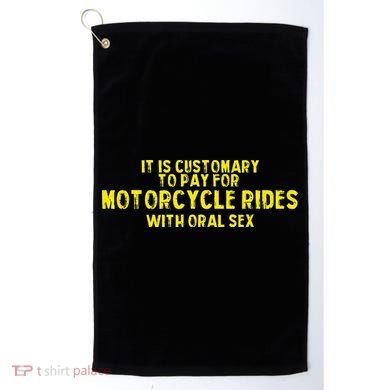 It Is Customary To Pay For Motorcycle Rides Golf Towel