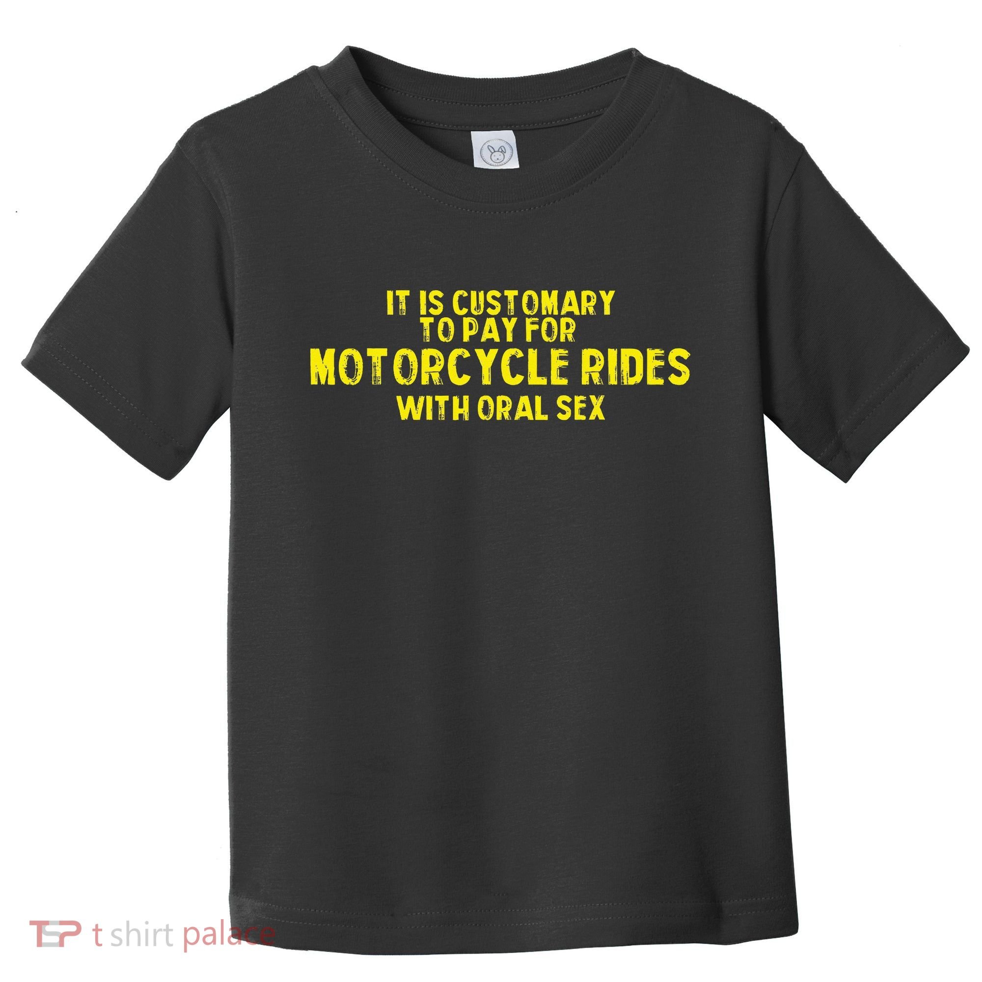 It Is Customary To Pay For Motorcycle Rides Toddler T-Shirt